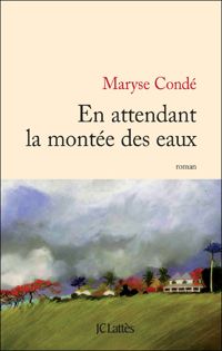 Maryse Condé - En attendant la montée des eaux