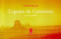 Patrick Mosconi - L'agonie de Geronimo et autres clichés