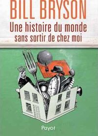 Couverture du livre Une histoire du monde sans sortir de chez moi - Bill Bryson - Mario Pasa