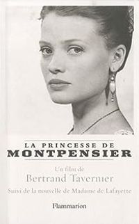 Couverture du livre La Princesse de Montpensier suivi de Histoire de la Princesse de Montpensier - Jean Cosmos - Francois Olivier Rousseau - Bertrand Tavernier