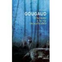 Couverture du livre L'Homme à la vie inexplicable - Henri Gougaud