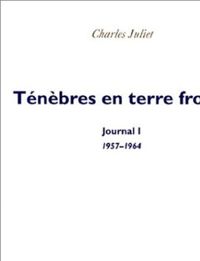 Couverture du livre Ténèbres en terre froide 1957-1964 - Charles Juliet