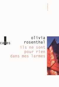 Olivia Rosenthal - Ils ne sont pour rien dans mes larmes