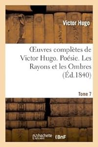 Victor Hugo - Les Rayons et les Ombres