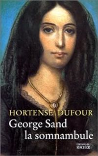 Hortense Dufour - George Sand : La somnambule