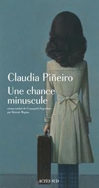 Couverture du livre Une chance minuscule - Claudia Pineiro