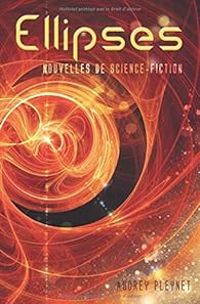 Audrey Pleynet - Ellipses: Recueil de nouvelles de science-fiction