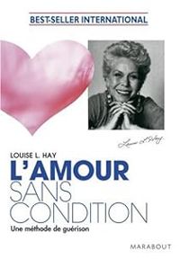 Couverture du livre L'amour sans condition : Une méthode de guérison - Louise Hay