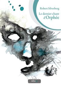 Couverture du livre Le dernier chant d'Orphée - Robert Silverberg