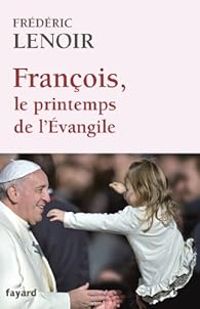 Couverture du livre François, le printemps de l'Évangile - Frederic Lenoir