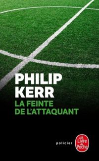 Philip Kerr - La feinte de l'attaquant