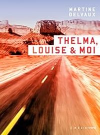 Couverture du livre Thelma, Louise & moi - Martine Delvaux