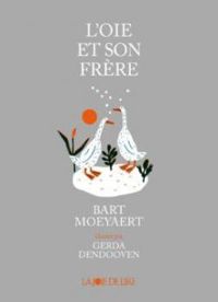 Bart Moeyaert - Gerda Dendooven - L'oie et son frère