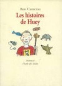 Couverture du livre Les histoires de Huey - Raphal Fejt - Catharina Valckx - Ann Cameron