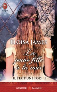 Couverture du livre Il était une fois, 5 : La jeune fille à la tour - Eloisa James