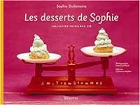 Sophie Dudemaine - Les desserts de Sophie : Collection printemps-été