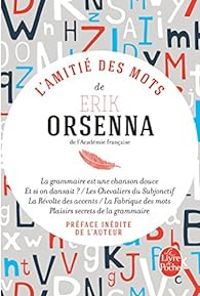 Erik Orsenna - L'amitié des mots