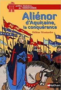 Couverture du livre Aliénor d'Aquitaine, la conquérante - Helene Montardre