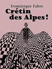 Dominique Fabre - Crétin des Alpes !