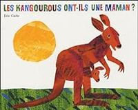 Eric Carle - Les kangourous ont-ils une maman ?