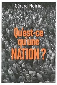 Gerard Noiriel - Qu'est-ce qu'une nation ?