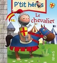 Couverture du livre P'tit héros : Le chevalier - Emilie Beaumont - Nathalie Belineau