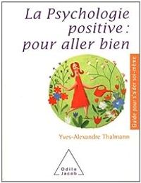 Yves Alexandre Thalmann - La psychologie positive pour aller bien