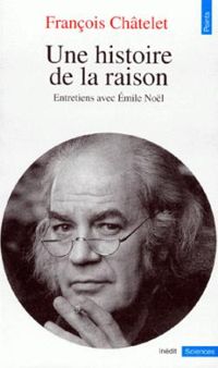 Couverture du livre Une histoire de la raison - Francois Chatelet - Mile Nol