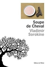 Vladimir Sorokine - Soupe de cheval