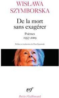 Wislawa Szymborska - De la mort sans exagérer : Poèmes 1957-2009