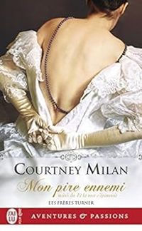 Couverture du livre Mon pire ennemi - Et la rose s'épanouit - Courtney Milan