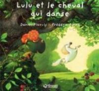 Daniel Picouly - Frederic Pillot - Lulu Vroumette : Lulu et le cheval qui danse