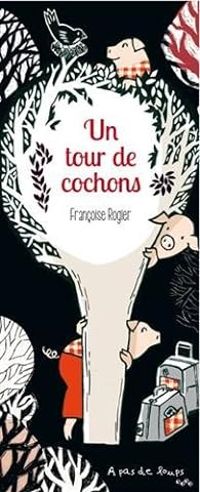 Francoise Rogier - Un tour de cochons