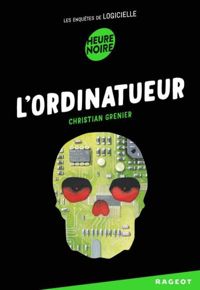 Christian Grenier - L'ordinatueur: Les enquêtes de Logicielle