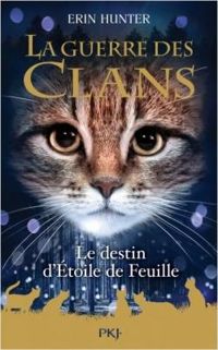 Couverture du livre Le destin d'Étoile de Feuille - Erin Hunter