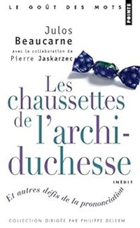 Couverture du livre Les chaussettes de l'archiduchesse et autres défis de la prononciation - Julos Beaucarne - Pierre Jaskarzec