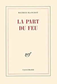 Couverture du livre La Part du feu - Maurice Blanchot