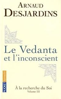 Arnaud Desjardins - Le Vedanta et l'inconscient