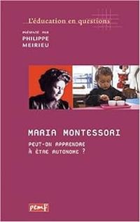 Philippe Meirieu - Maria Montessori