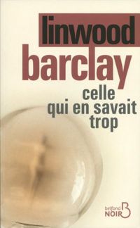 Linwood Barclay - Celle qui en savait trop (BELFOND NOIR)