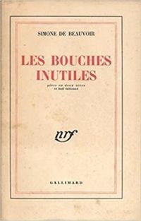 Simone De Beauvoir - Les Bouches inutiles