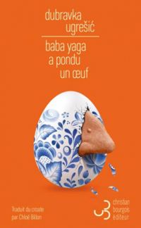 Dubravka Ugresic - Baba Yaga a pondu un oeuf