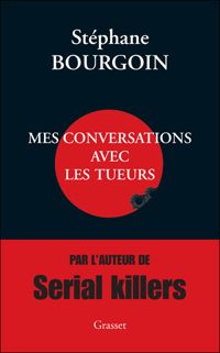 Stéphane Bourgoin - Mes conversations avec les tueurs