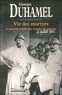 Georges Duhamel - Vie des martyrs et autres récits des temps de guerre