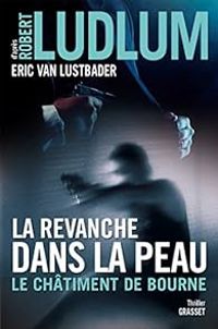 Couverture du livre La revanche dans la peau : Le châtiment de Bourne - Robert Ludlum - Eric Van Lustbader