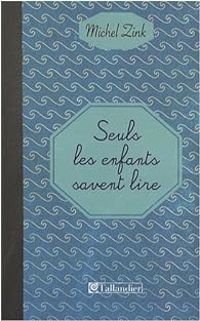 Couverture du livre Seuls les enfants savent lire - Michel Zink