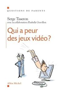 Serge Tisseron - Qui a peur des jeux vidéo ?