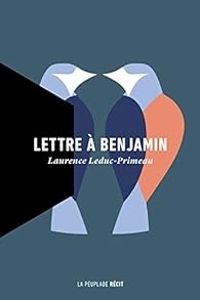 Laurence Leduc Primeau - Lettre à Benjamin