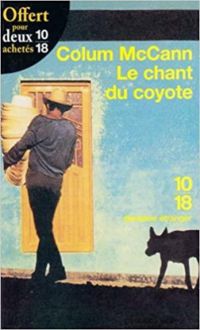 Couverture du livre Le chant du coyote - Colum McCann - Colum Mccann