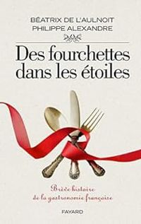 Couverture du livre Des fourchettes dans les étoiles  - Philippe Alexandre - Beatrix De Laulnoit